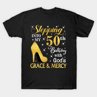 Stepping Into My 50th Birthday With God's Grace & Mercy Bday T-Shirt